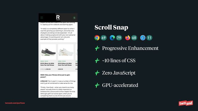 twnsnd.com/perfnow
Progressive Enhancement


~10 lines of CSS


Zero JavaScript


GPU-accelerated
Scroll Snap
