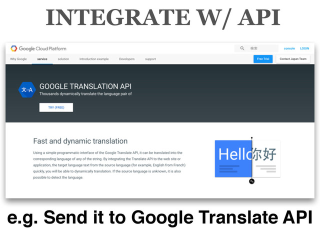 INTEGRATE W/ API
e.g. Send it to Google Translate API
