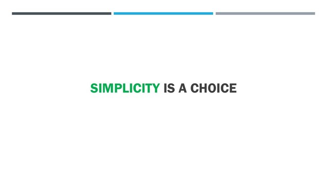 SIMPLICITY IS A CHOICE
