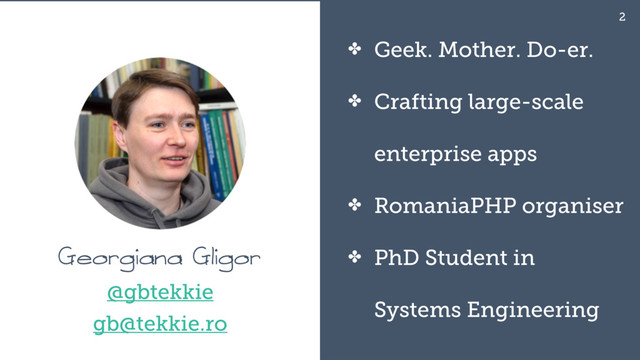 2
Hfpshjbnb Hmjhps
✤ Geek. Mother. Do-er.
✤ Crafting large-scale
enterprise apps
✤ RomaniaPHP organiser
✤ PhD Student in
Systems Engineering
@gbtekkie
gb@tekkie.ro

