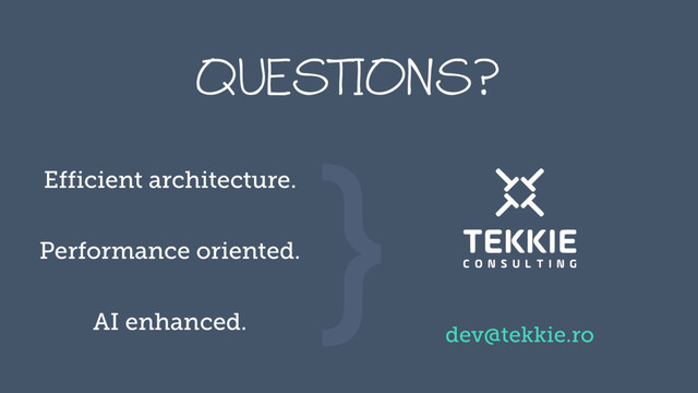 ‹#›
RVFTUJPOT@
}
Efficient architecture.
Performance oriented.
AI enhanced.
dev@tekkie.ro
