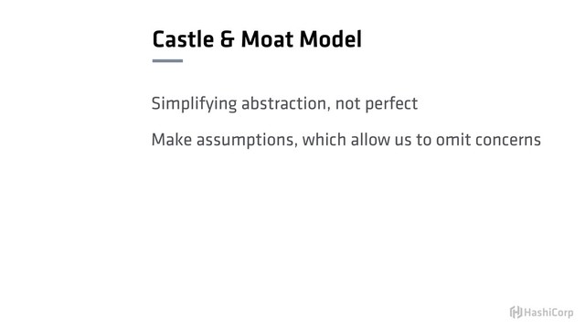 Castle & Moat Model
Simplifying abstraction, not perfect
Make assumptions, which allow us to omit concerns

