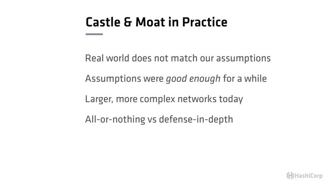 Castle & Moat in Practice
Real world does not match our assumptions
Assumptions were good enough for a while
Larger, more complex networks today
All-or-nothing vs defense-in-depth
