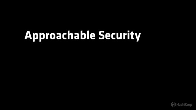 Approachable Security
