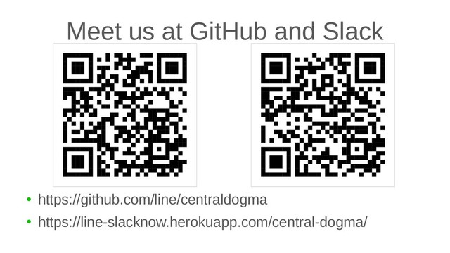 Meet us at GitHub and Slack
●
https://github.com/line/centraldogma
●
https://line-slacknow.herokuapp.com/central-dogma/

