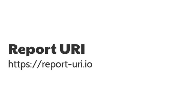 Report URI

https://report-uri.io
