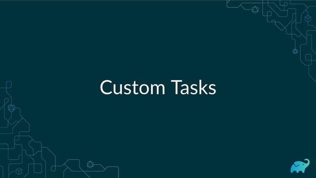 Custom Tasks
