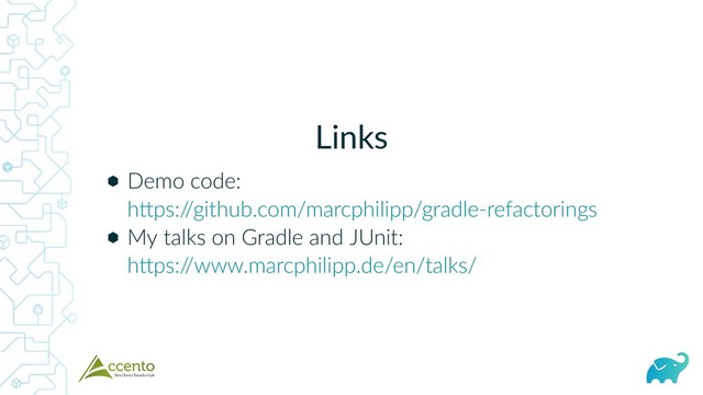 Links
⬢
⬢
Demo code:
My talks on Gradle and JUnit:
h ps:/
/github.com/marcphilipp/gradle‑refactorings
h ps:/
/www.marcphilipp.de/en/talks/
