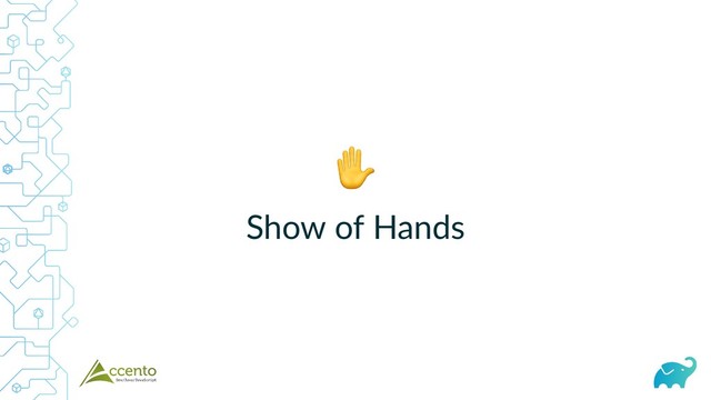 ✋
Show of Hands
