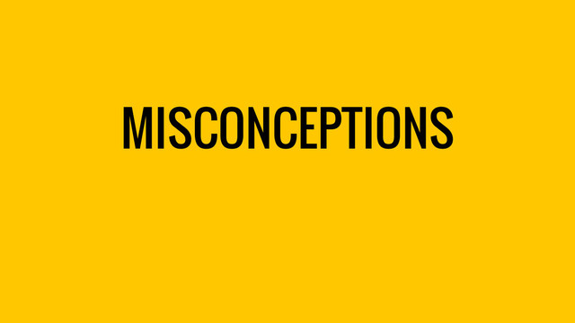 MISCONCEPTIONS
