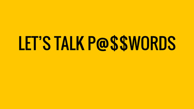 LET’S TALK P@$$WORDS
