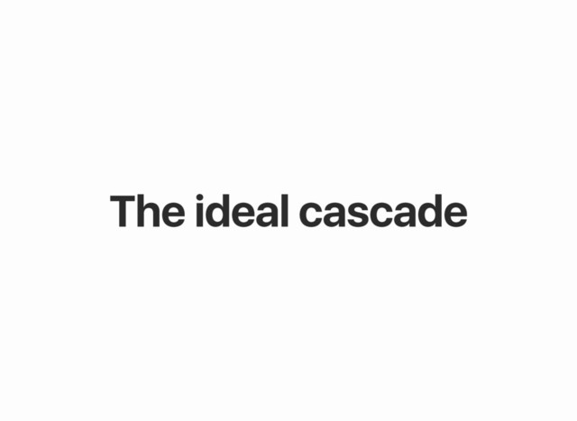 The ideal cascade
