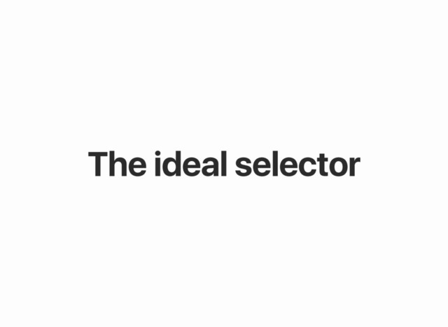 The ideal selector
