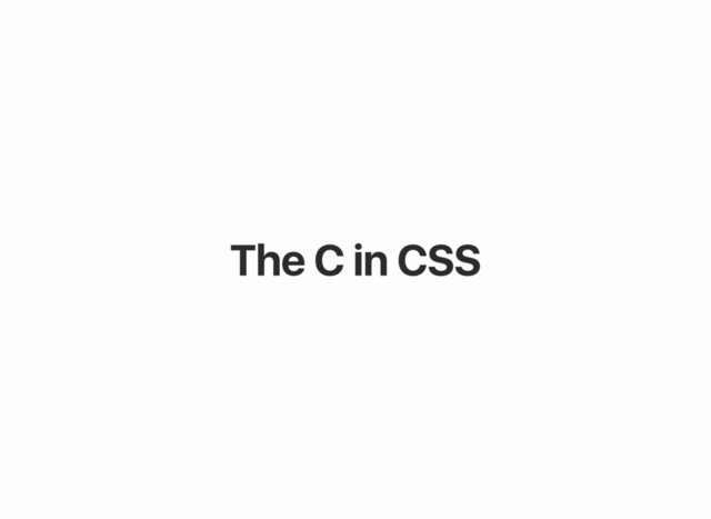 The C in CSS
