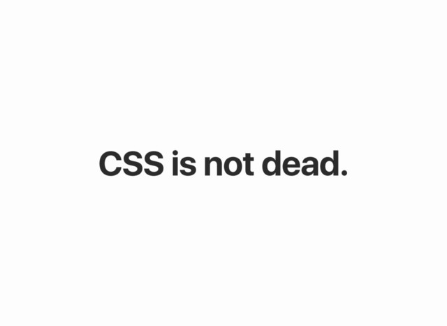 CSS is not dead.
