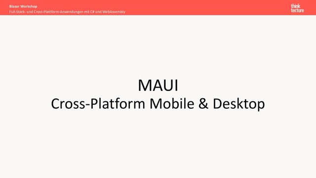 MAUI
Cross-Platform Mobile & Desktop
Full-Stack- und Cross-Plattform-Anwendungen mit C# und WebAssembly
Blazor Workshop

