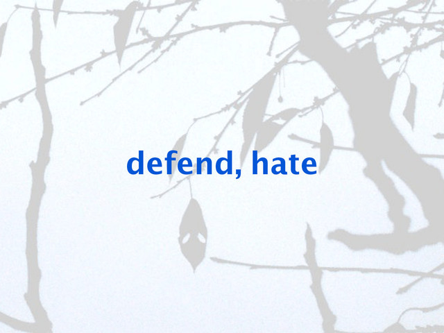 defend, hate
