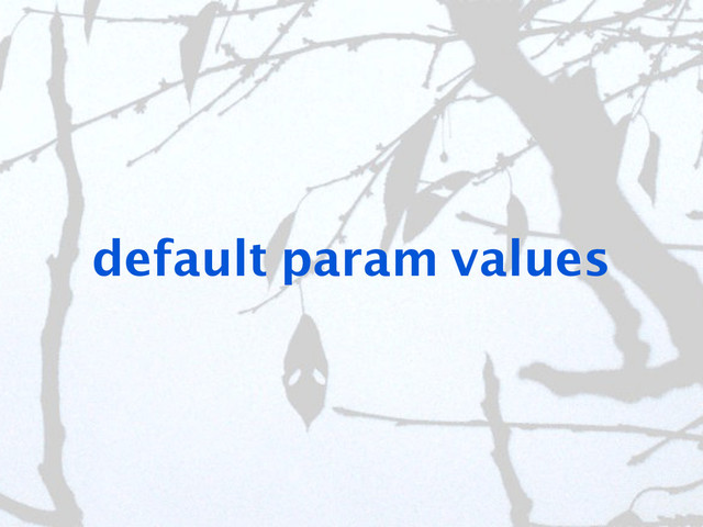 default param values
