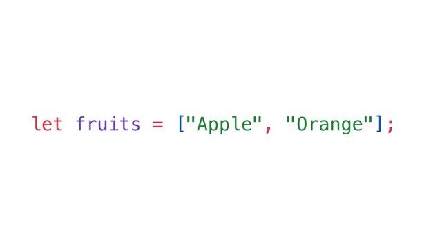 let fruits = ["Apple", "Orange"];
