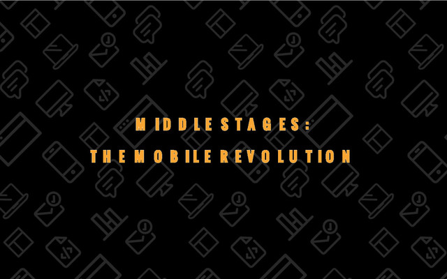 22/69
MIDDLE STAGES:
THE MOBILE REVOLUTION
