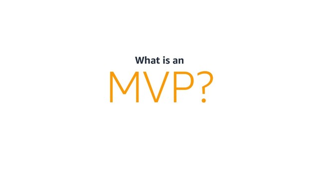 What is an
MVP?
