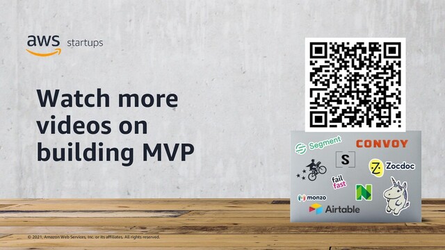 © 2021, Amazon Web Services, Inc. or its affiliates. All rights reserved.
Watch more
videos on
building MVP
