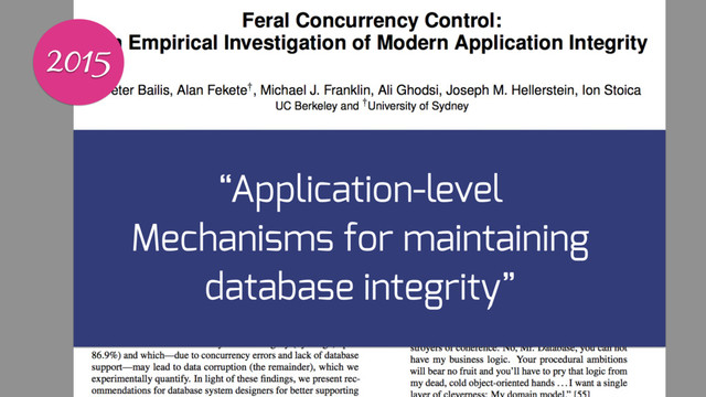 2015
“Application-level
Mechanisms for maintaining
database integrity”
