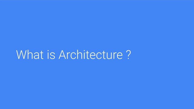 What is Architecture ?
