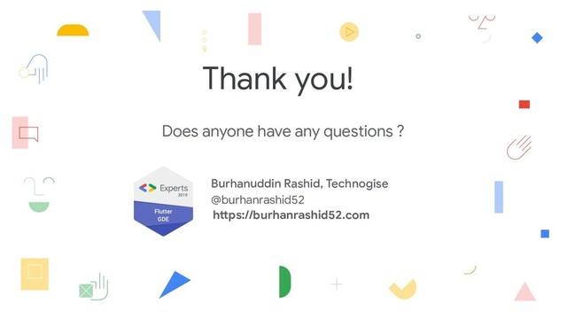 Burhanuddin Rashid, Technogise
@burhanrashid52
Thank you!
Does anyone have any questions ?
https://burhanrashid52.com
