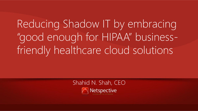 Reducing Shadow IT by embracing “good enough for HIPAA” horizontal cloud solutions