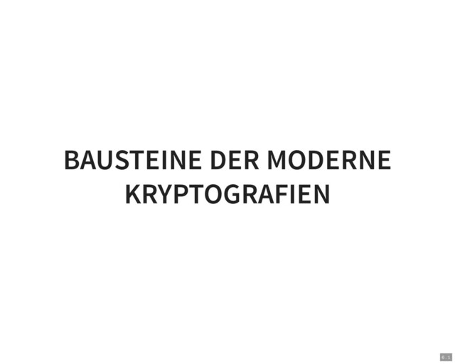 BAUSTEINE DER MODERNE
KRYPTOGRAFIEN
6 . 1

