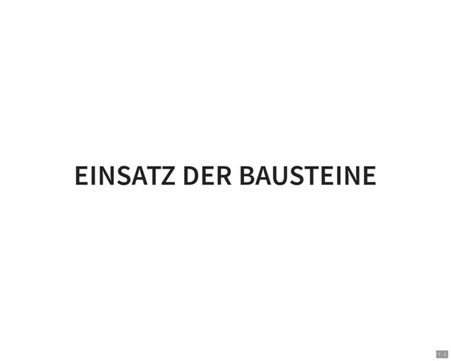 EINSATZ DER BAUSTEINE
7 . 1
