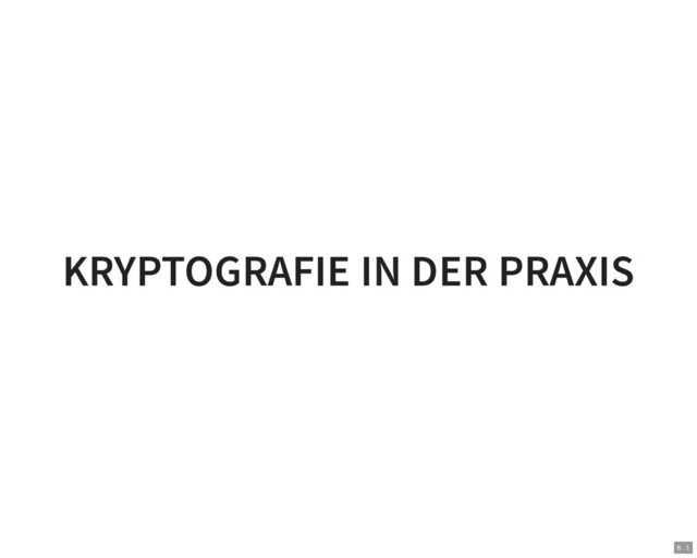 KRYPTOGRAFIE IN DER PRAXIS
8 . 1
