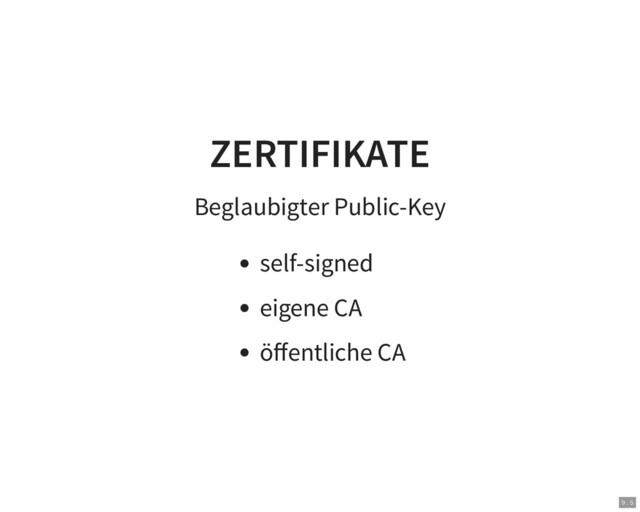 ZERTIFIKATE
Beglaubigter Public-Key
self-signed
eigene CA
öﬀentliche CA
9 . 5
