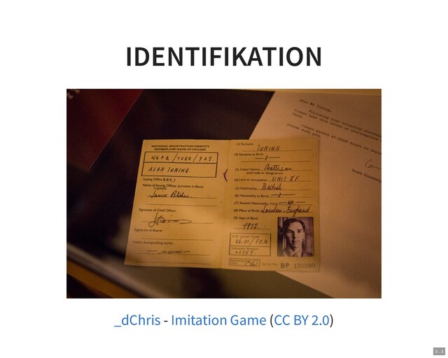 IDENTIFIKATION
- ( )
_dChris Imitation Game CC BY 2.0
3 . 3
