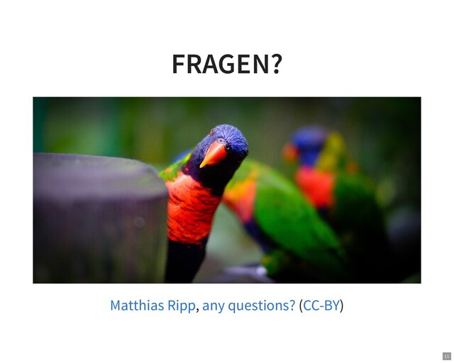 FRAGEN?
, ( )
Matthias Ripp any questions? CC-BY
11
