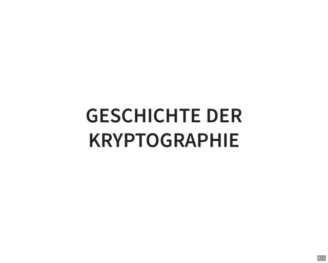 GESCHICHTE DER
KRYPTOGRAPHIE
5 . 1
