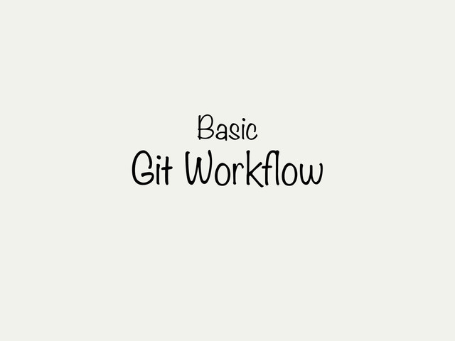 Basic
Git Workflow
