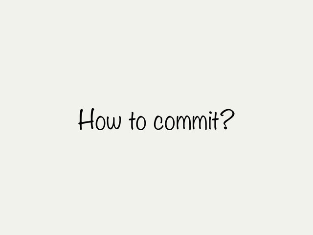 How to commit?
