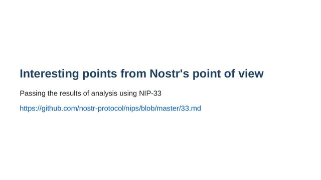 Interesting points from Nostr's point of view
Passing the results of analysis using NIP-33
https://github.com/nostr-protocol/nips/blob/master/33.md
