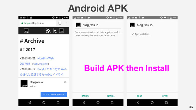Android APK
36
Build APK then Install
