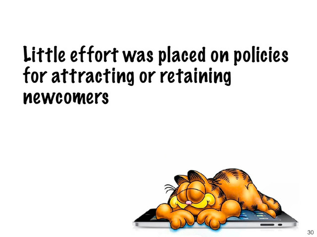 Little effort was placed on policies
for attracting or retaining
newcomers
30
