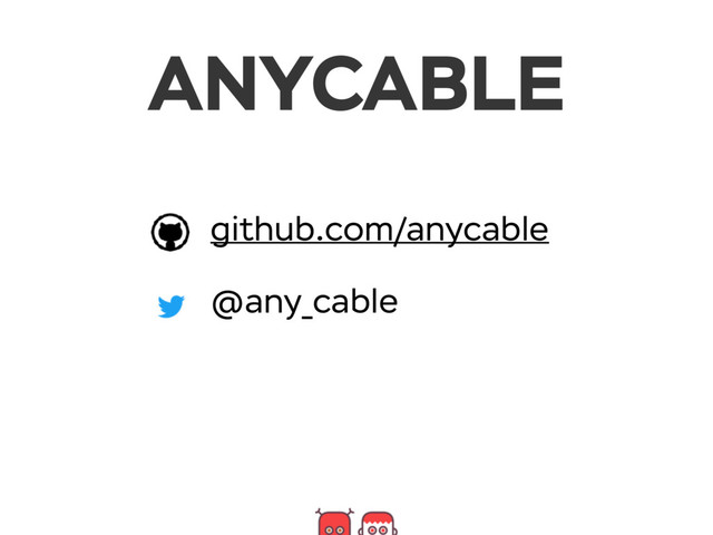 github.com/anycable
@any_cable
ANYCABLE

