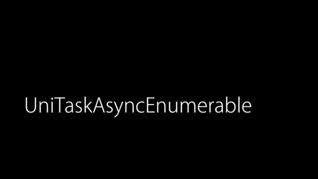 UniTaskAsyncEnumerable
