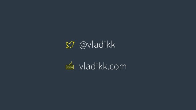 @vladikk
vladikk.com
