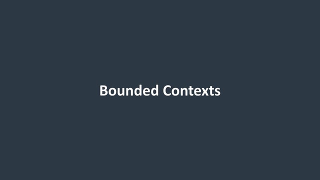 Bounded Contexts
