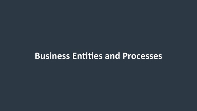Business En99es and Processes
