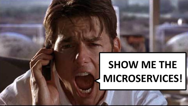 SHOW ME THE
MICROSERVICES!
