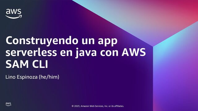 © 2023, Amazon Web Services, Inc. or its affiliates.
Construyendo un app
serverless en java con AWS
SAM CLI
Lino Espinoza (he/him)
