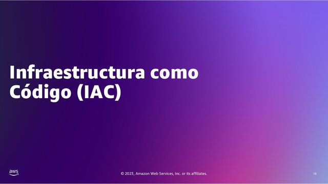 © 2023, Amazon Web Services, Inc. or its affiliates. 18
Infraestructura como
Código (IAC)
